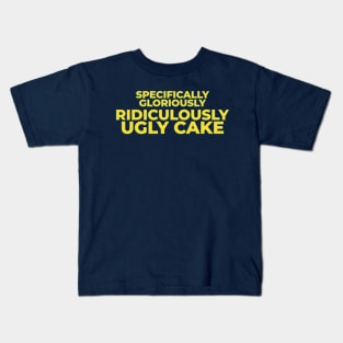 Specifically Gloriously Ridiculously Ugly Cake Kids T-Shirt